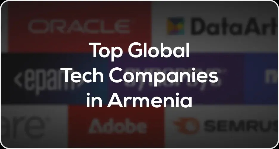 How Top Global Tech Companies are Expanding in Armenia