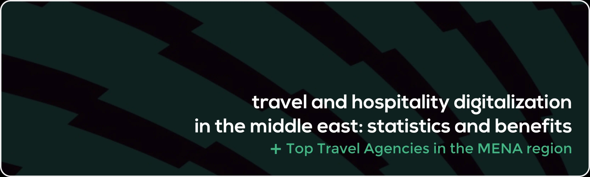 Travel and Hospitality Digitalization in the Middle East: statistics and benefits  + top travel agencies in the Middle East