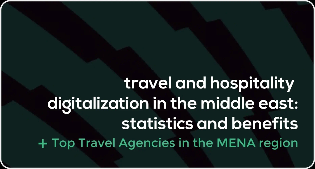 Travel and Hospitality Digitalization in the Middle East: statistics and benefits  + top travel agencies in the Middle East